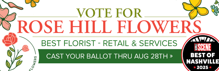 Please Cast Your Vote - Rose Hill Flowers - Best of Nashville 2025